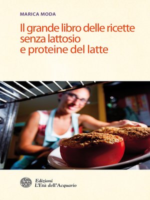 cover image of Il grande libro delle ricette senza lattosio e proteine del latte